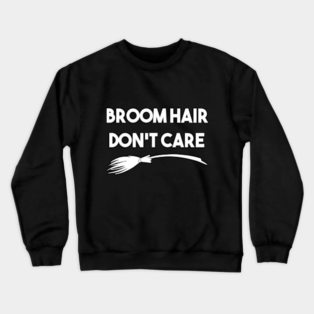 Broom Hair Don't Care Crewneck Sweatshirt by Sanije